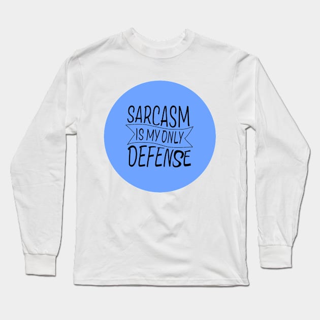 Sarcasm in my only defense! Long Sleeve T-Shirt by amyskhaleesi